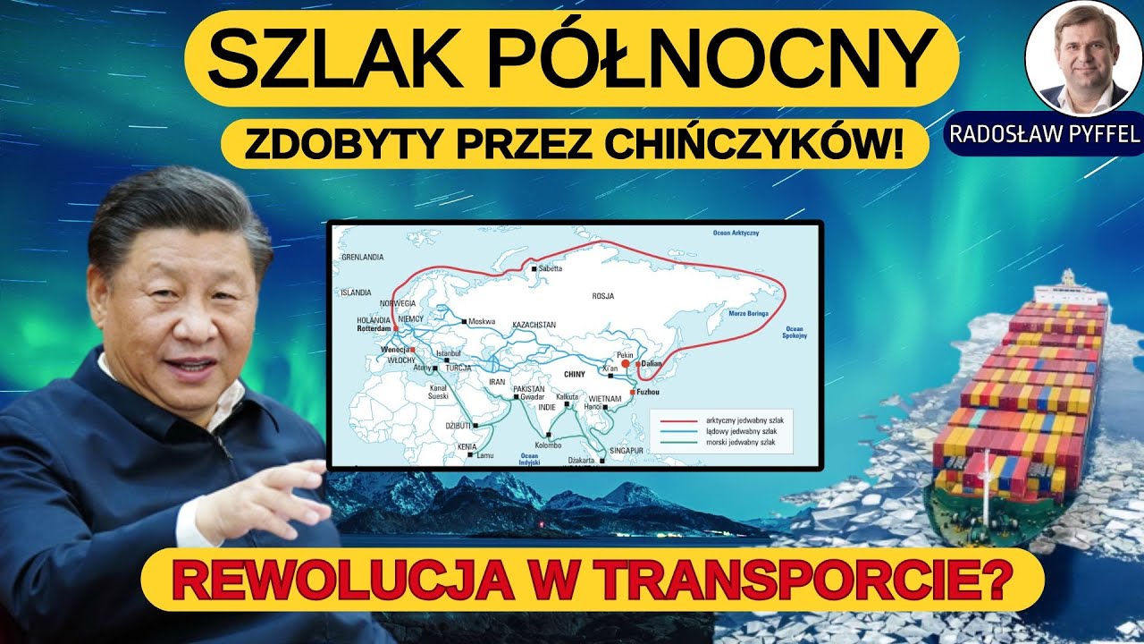 Pekin zdobywa Szlak P&oacute;łnocny? Nachodzi rewolucja w transporcie międzynarodowym? - Radosław Pyffel