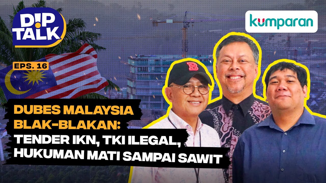 DipTalk| Dubes Malaysia Blak-blakan: Tender IKN, TKI Ilegal, Hukuman Mati sampai Sawit​​ |Episode 16