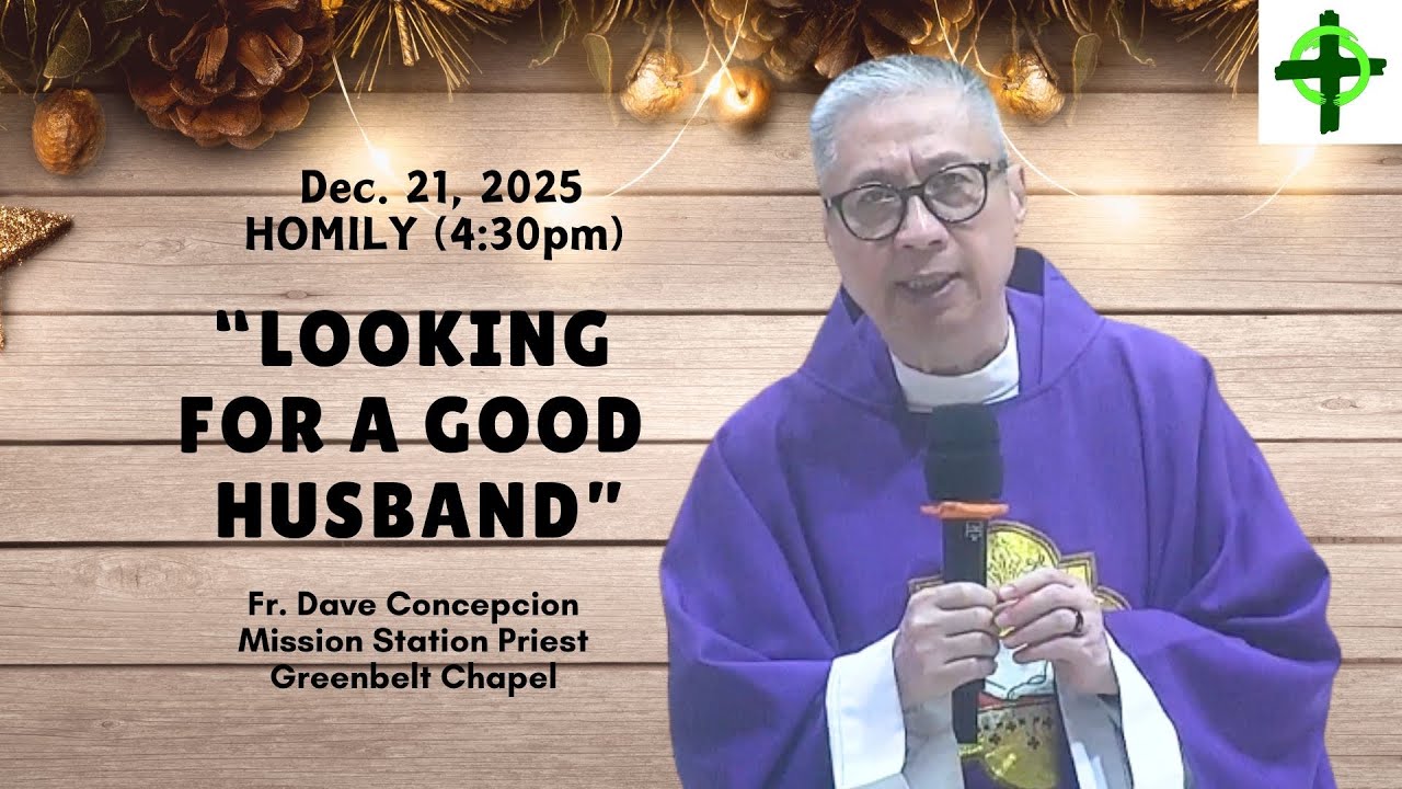 LOOKING FOR A GOOD HUSBAND - Homily by Fr. Dave Concepcion on Dec. 21, 2025