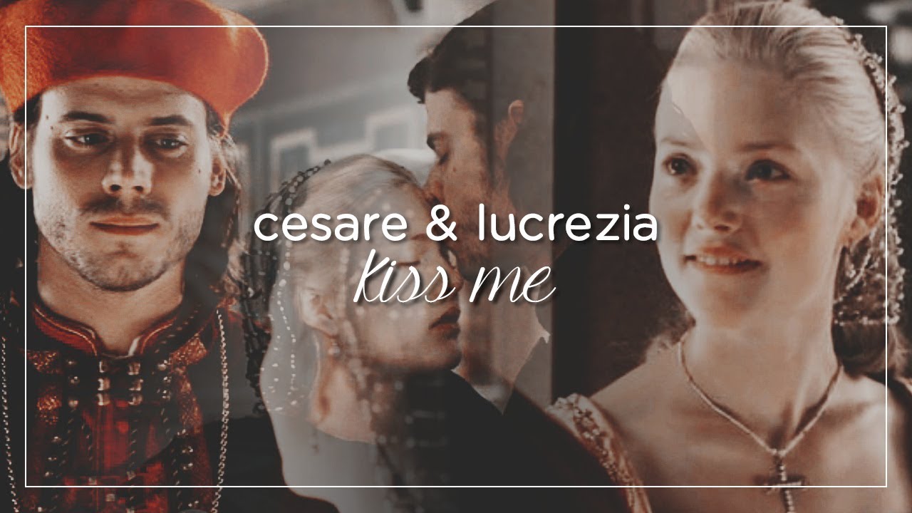 Cesare & Lucrezia | Kiss Me