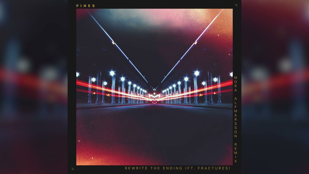 PINES - Rewrite The Ending feat. Fractures (The Official Mora Alfmarsson Remix)