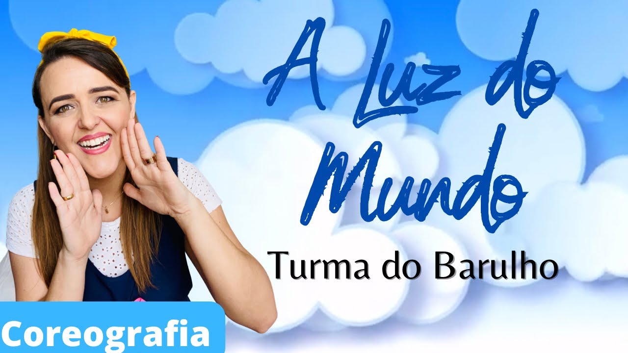 A Luz do Mundo - COREOGRAFIA - Turma do Barulho