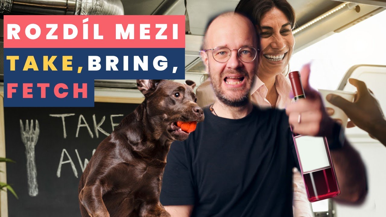 Rozdíly mezi bring, take a fetch