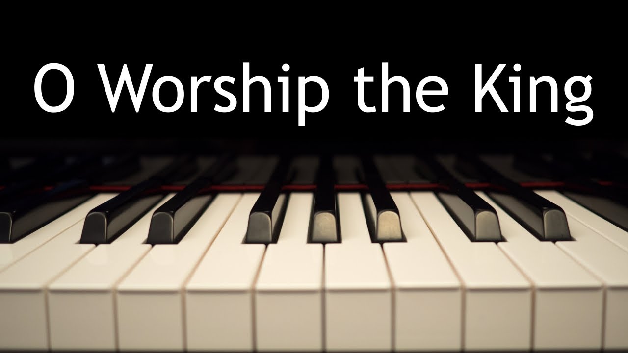 O Worship the King - piano instrumental hymn with lyrics