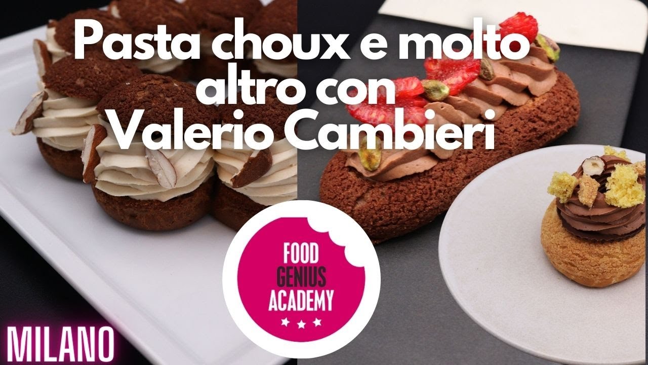 Pasta choux e molto altro Con Valerio Cambieri - FOOD GENIUS ACADEMY, Milano!