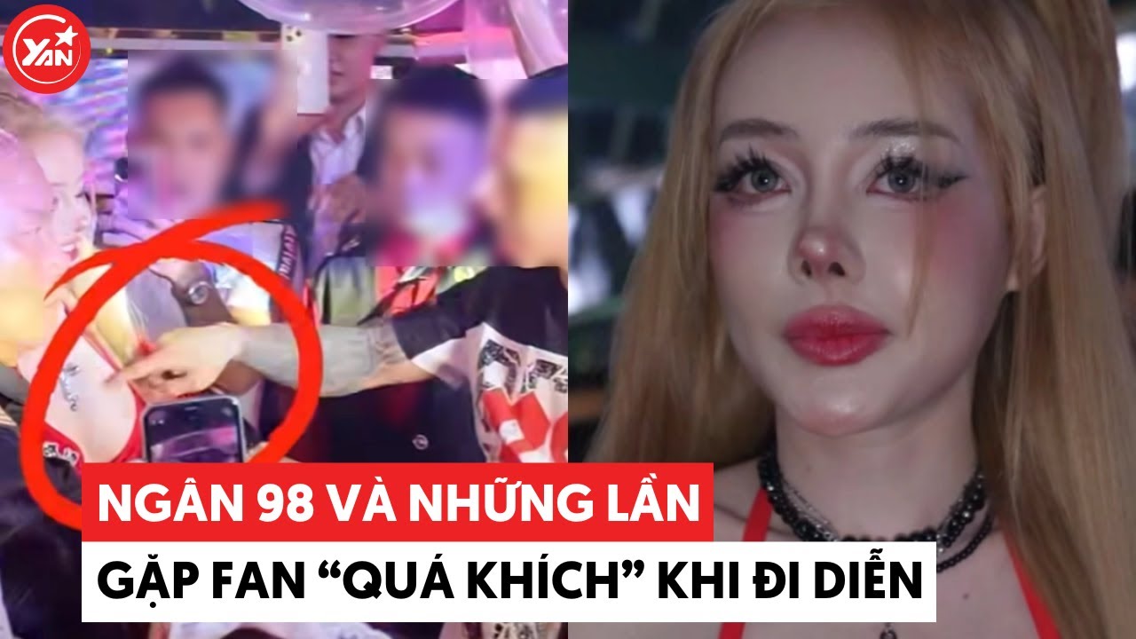 Ngân 98 và những lần gặp fan "quá khích" khi đi diễn