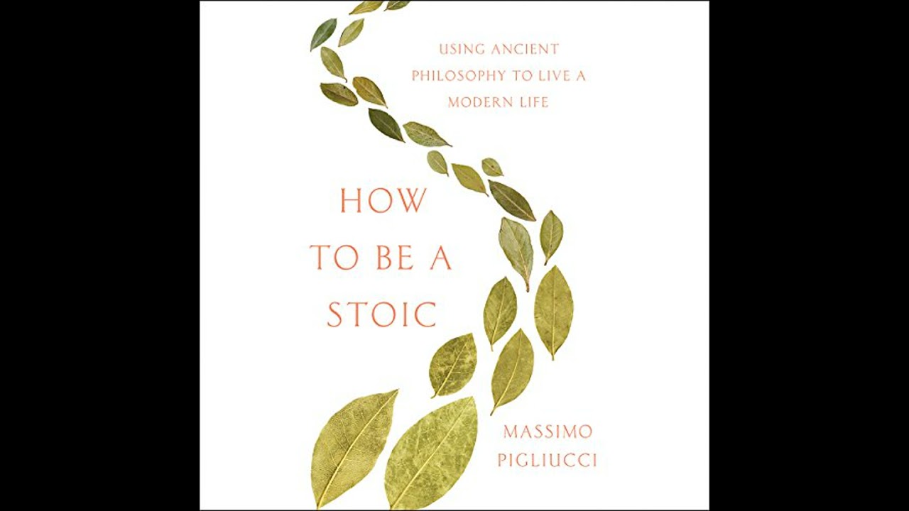 How to Be a Stoic: Using Ancient Philosophy to Live a Modern Life by Massimo Pigliucci