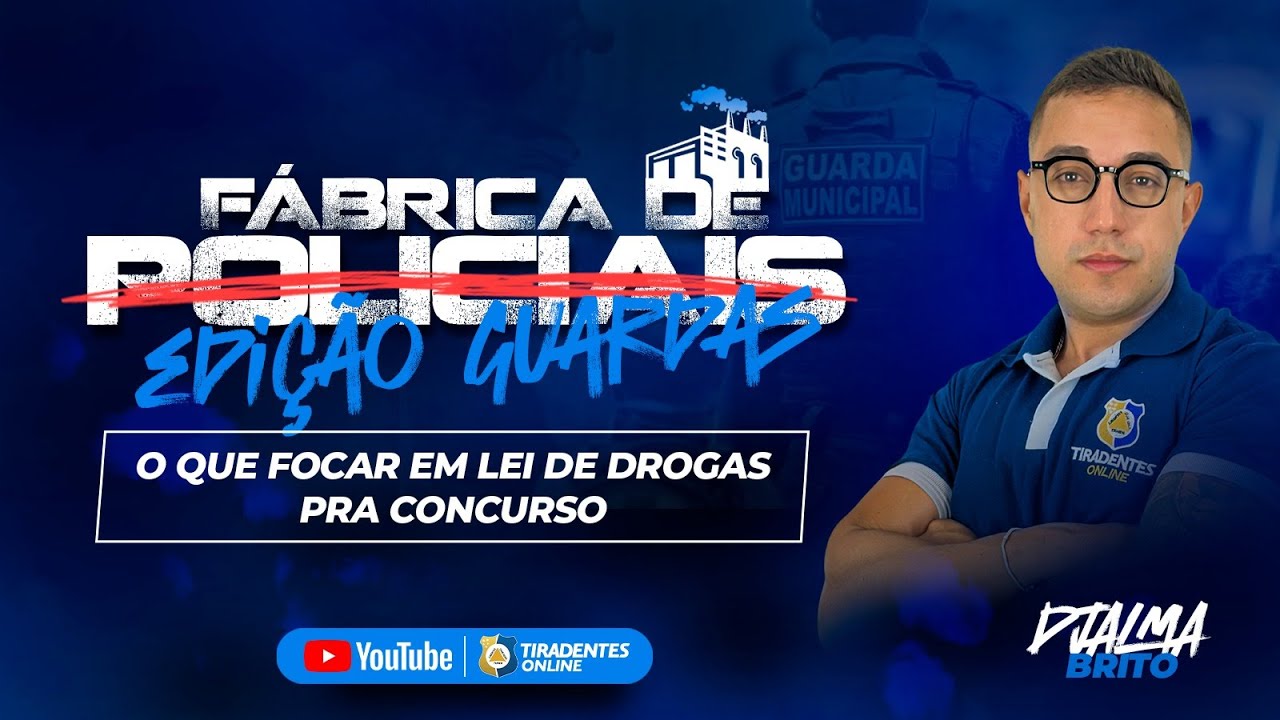 #004 | FÁBRICA DE POLICIAIS | O QUE FOCAR EM LEI DE DROGAS PARA CONCURSOS | PROF. DJALMA BRITO