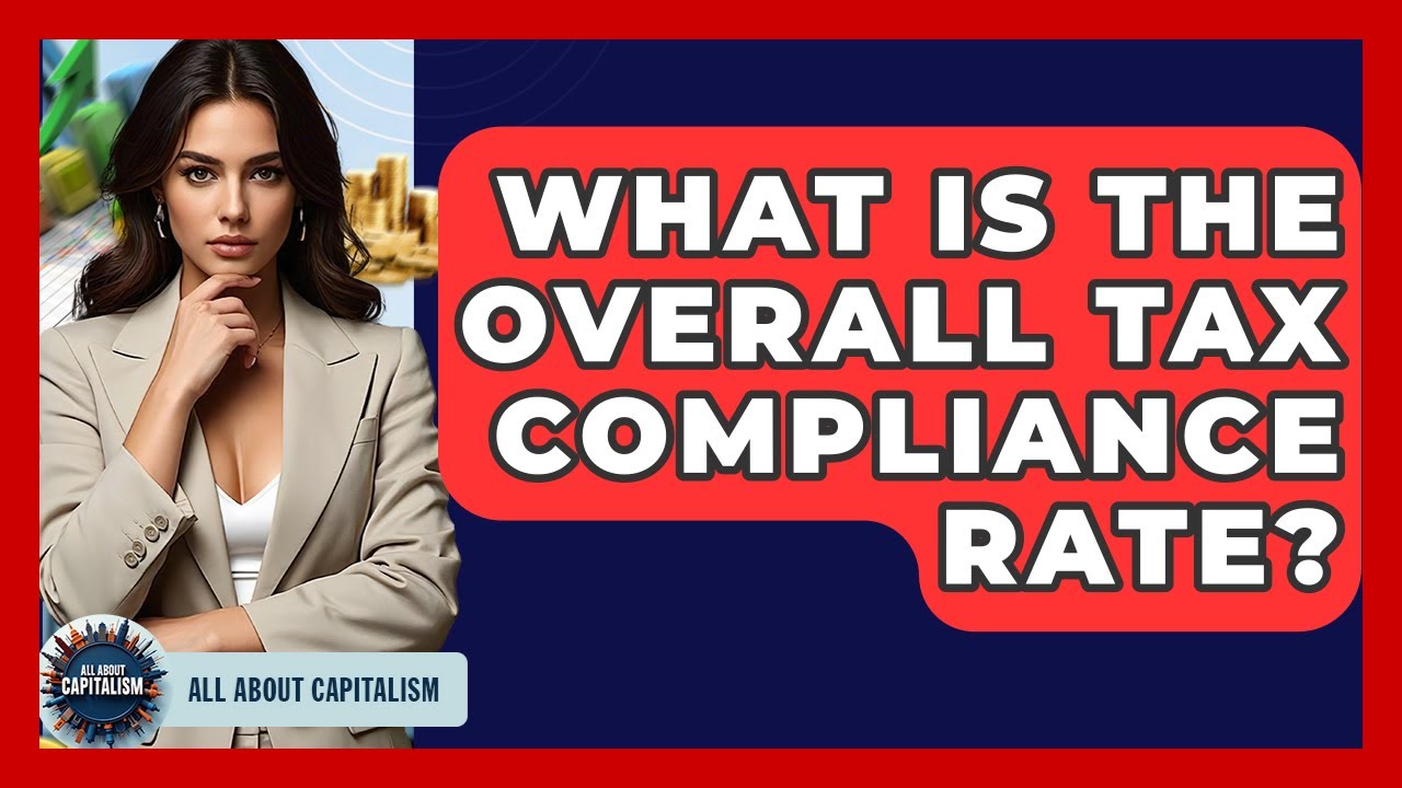 What Is The Overall Tax Compliance Rate? - All About Capitalism