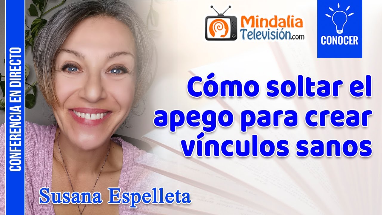 Cómo soltar el apego para crear vínculos sanos, por Susana Espelleta
