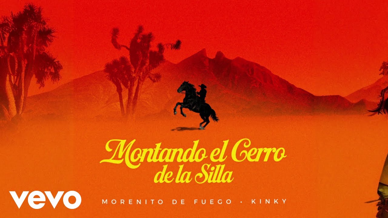 Morenito De Fuego, Kinky - MONTANDO EL CERRO DE LA SILLA (LETRA)