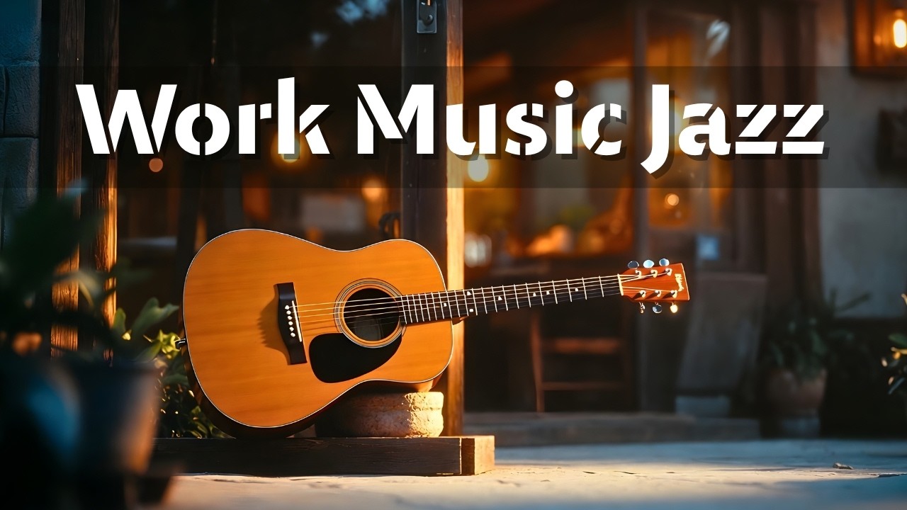 Relaxing Jazz Guitar for Work & Study – Deep Focus Music for Productivity