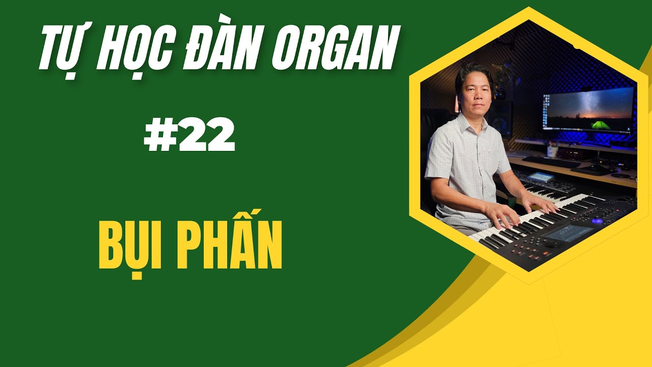 BÀI  22 BỤI PHẤN |  TỰ HỌC ĐÀN ORGAN ĐỆM HÁT