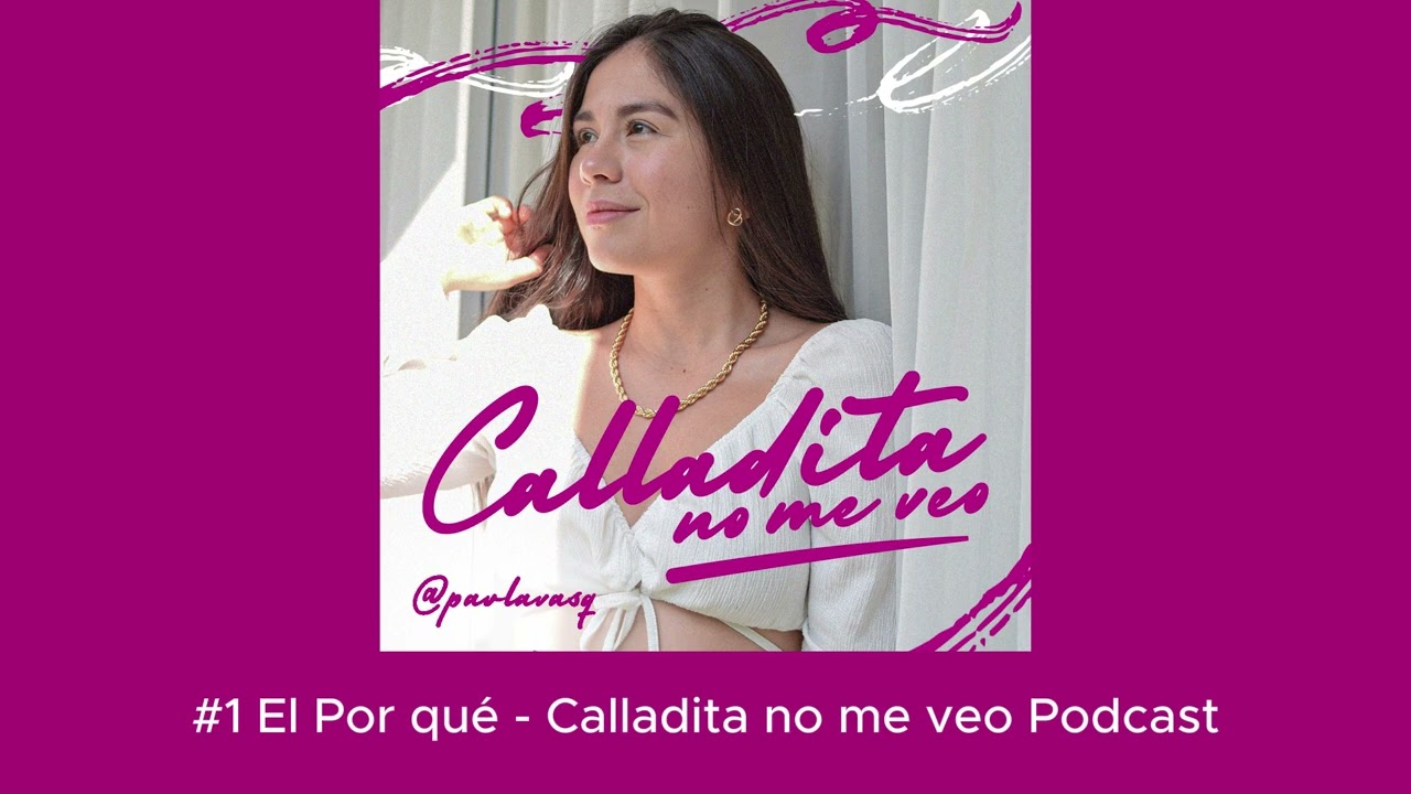 #1 El por qué - Calladita no me veo Podcast