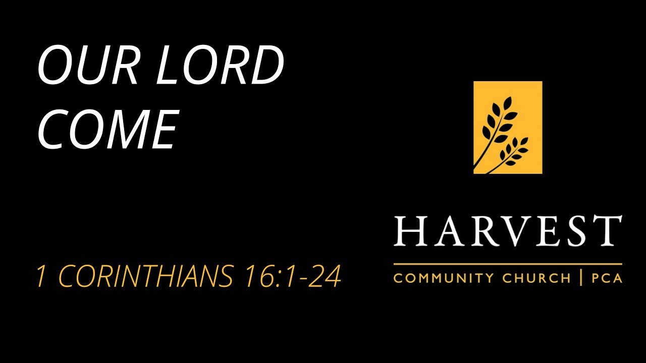 Sermon on 1 Corinthians 16:1-24 - “Our Lord Come” by Pastor Jacob Gerber