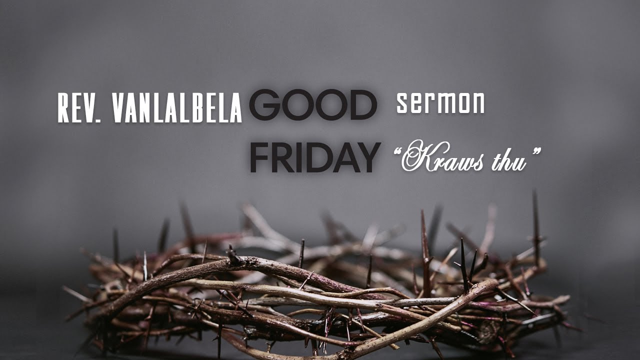 Sermon | Rev. Vanlalbela - Kraws thu (Good Friday Pual)