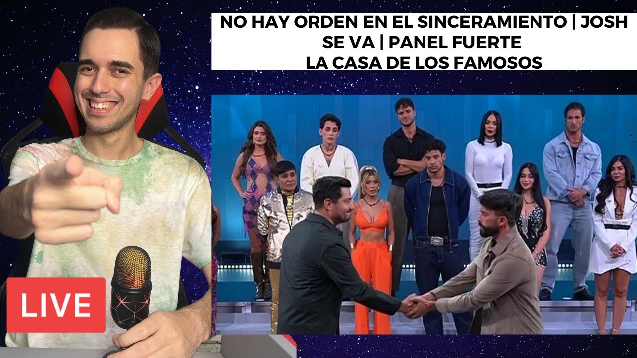 NO HAY ORDEN EN EL SINCERAMIENTO | JOSH SE VA | PANEL FUERTE  LA CASA DE LOS FAMOSOS