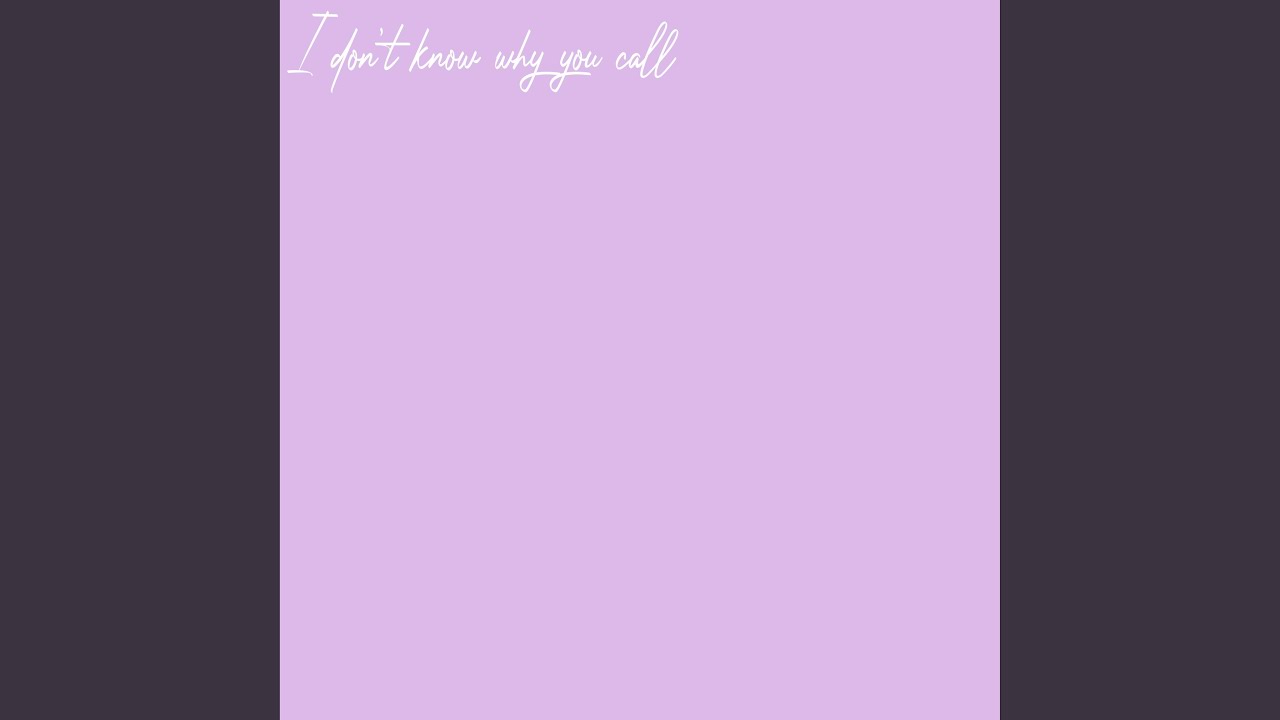 I Don't Know Why You Call