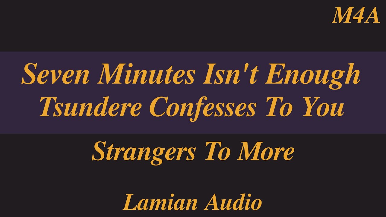 [M4A] Seven Minutes Isn’t Enough: Tsundere Confesses To You || Strangers To More ASMR RP
