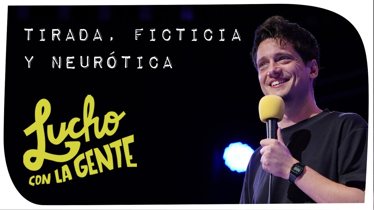 Lucho con La Gente #198 - Tirada, Ficticia y Neurótica