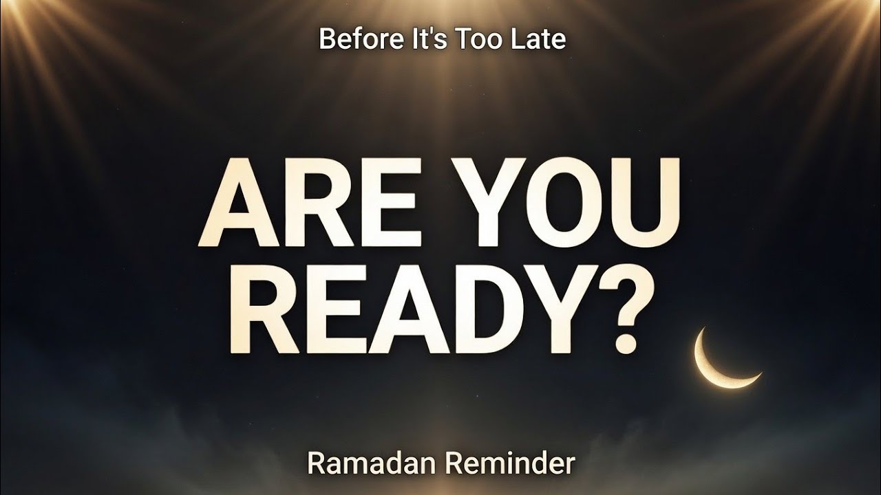 Are You Ready? | Before It’s Too Late This Ramadan
