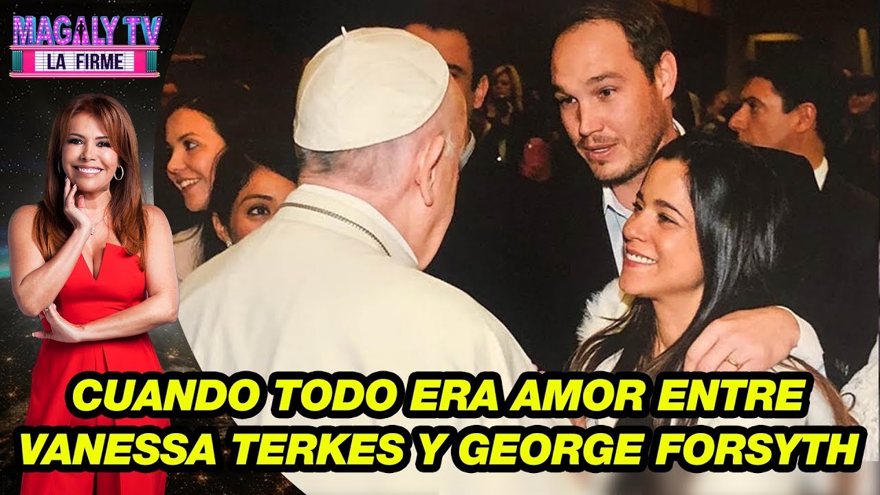 ¡Antes del escándalo! Cuando todo era amor entre Vanessa Terkes y George Forsyth