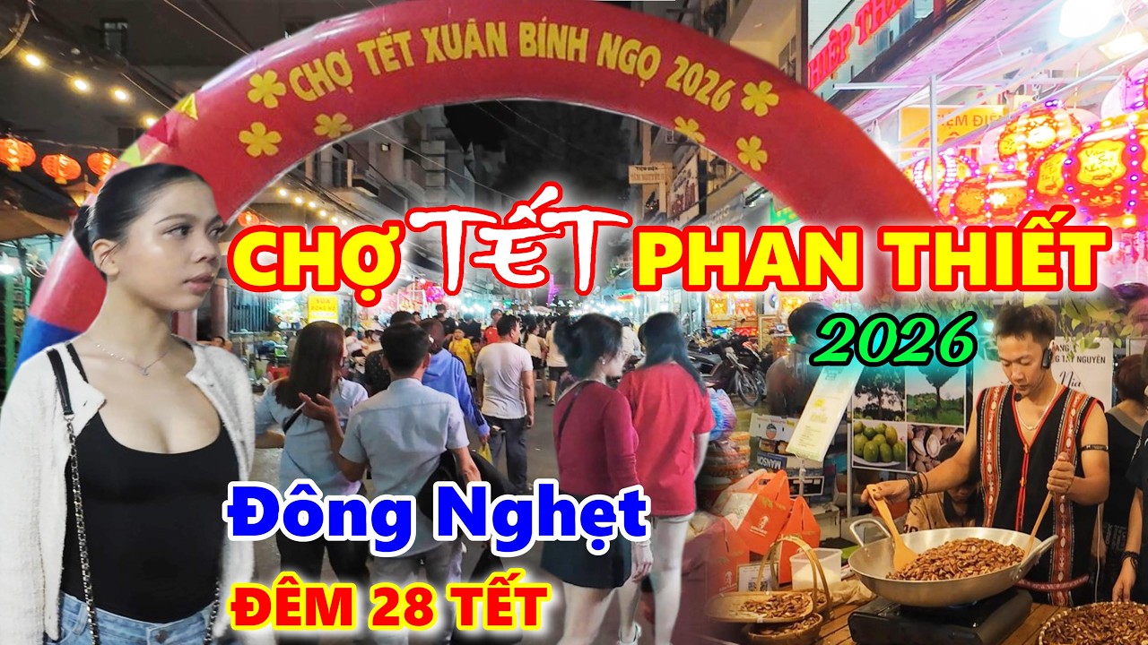 Chợ Tết Phan Thiết 2026 Đông Nghẹt Người Đêm 28, Không Khí Tết Ngập Tràn Trước Đêm Giao Thừa