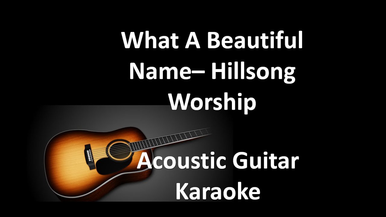 What A Beautiful Name - Hillsong Worship (HalfTone Lower than Original) Acoustic Karaoke Guitar