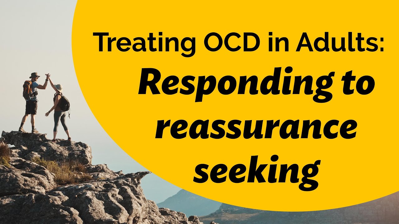 Treating OCD in Adults: Rogers' expert explains how to respond to reassurance seeking
