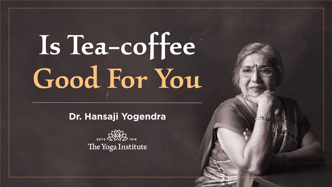 Yoga Guru - Hansaji | Is Tea-Coffee Good for you...