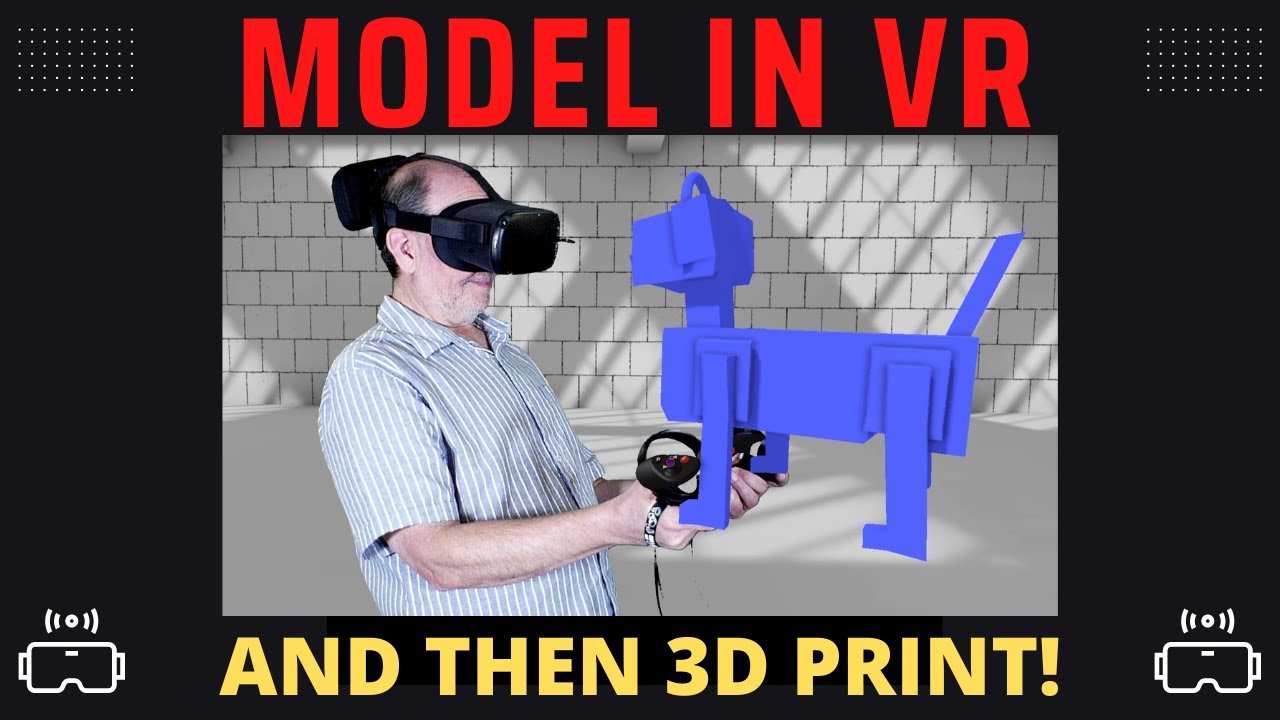 Make a Model in Virtual Reality and then 3D Print it -- For total beginners!