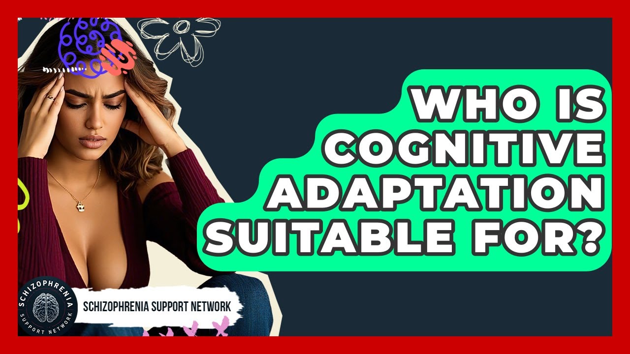 Who Is Cognitive Adaptation Suitable For? - Schizophrenia Support Network