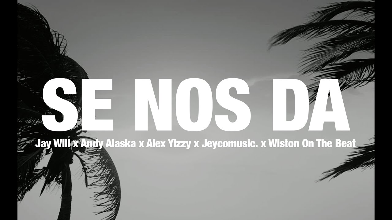 SE NOS DA - @jaywill.oficial x @andyalaska x Alex Yizzy x @jeycomusic. Ft. @wistononthebeat