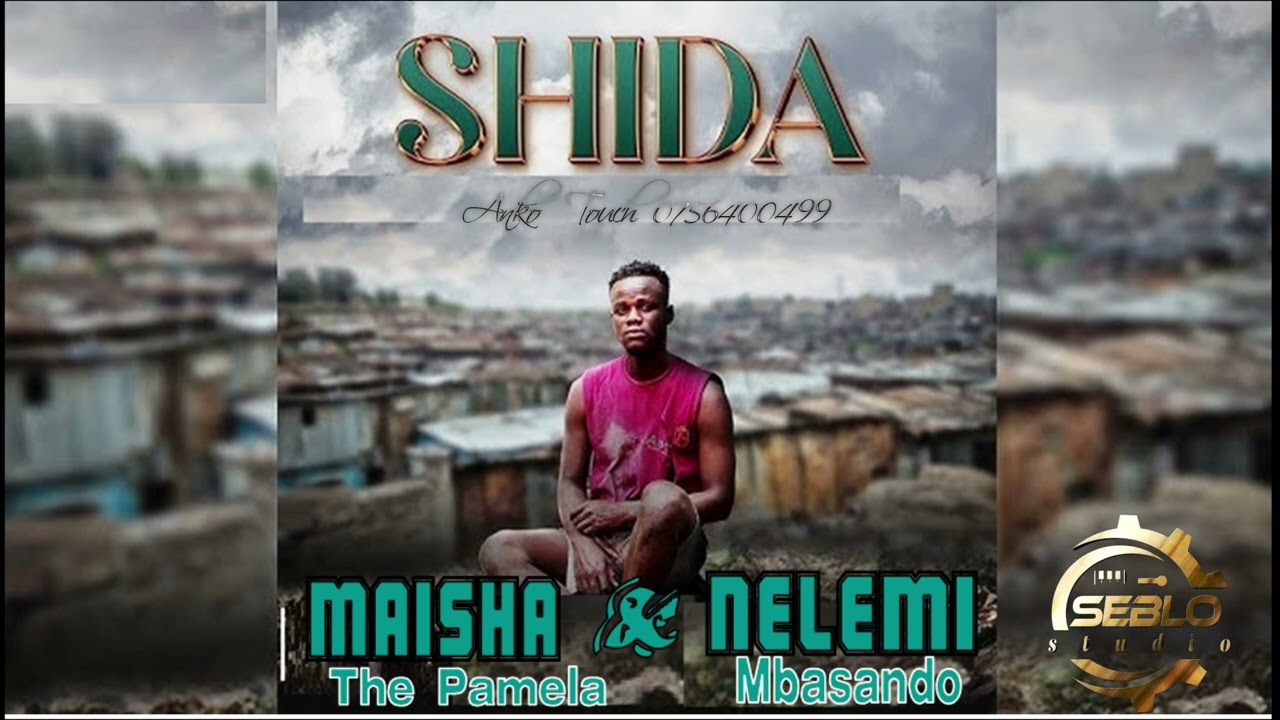 MAISHA THE PAMELA ft NELEMI _SHIDA offal audio by seblo studio
