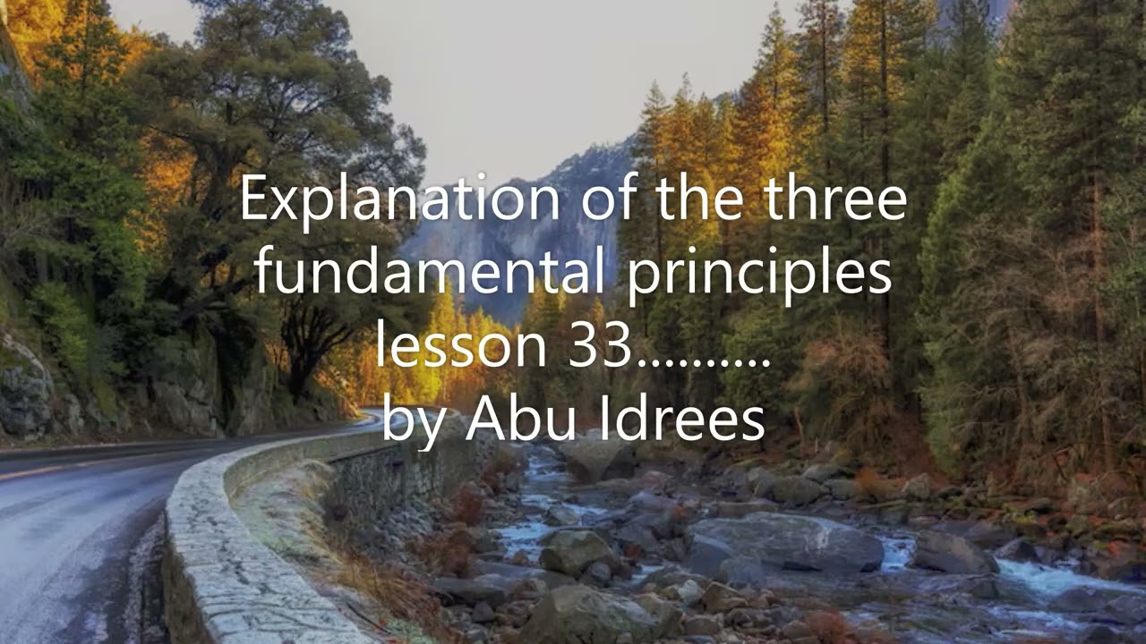 Explanation of the three fundamental principles – lesson 33.......... by Abu Idrees