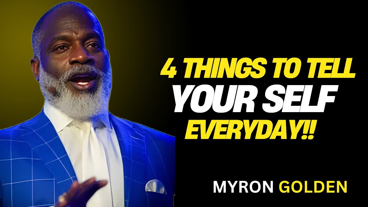 4 POWERFUL THINGS TO TELL YOURSELF EVERY SINGLE DAY! BY MYRON GOLDEN