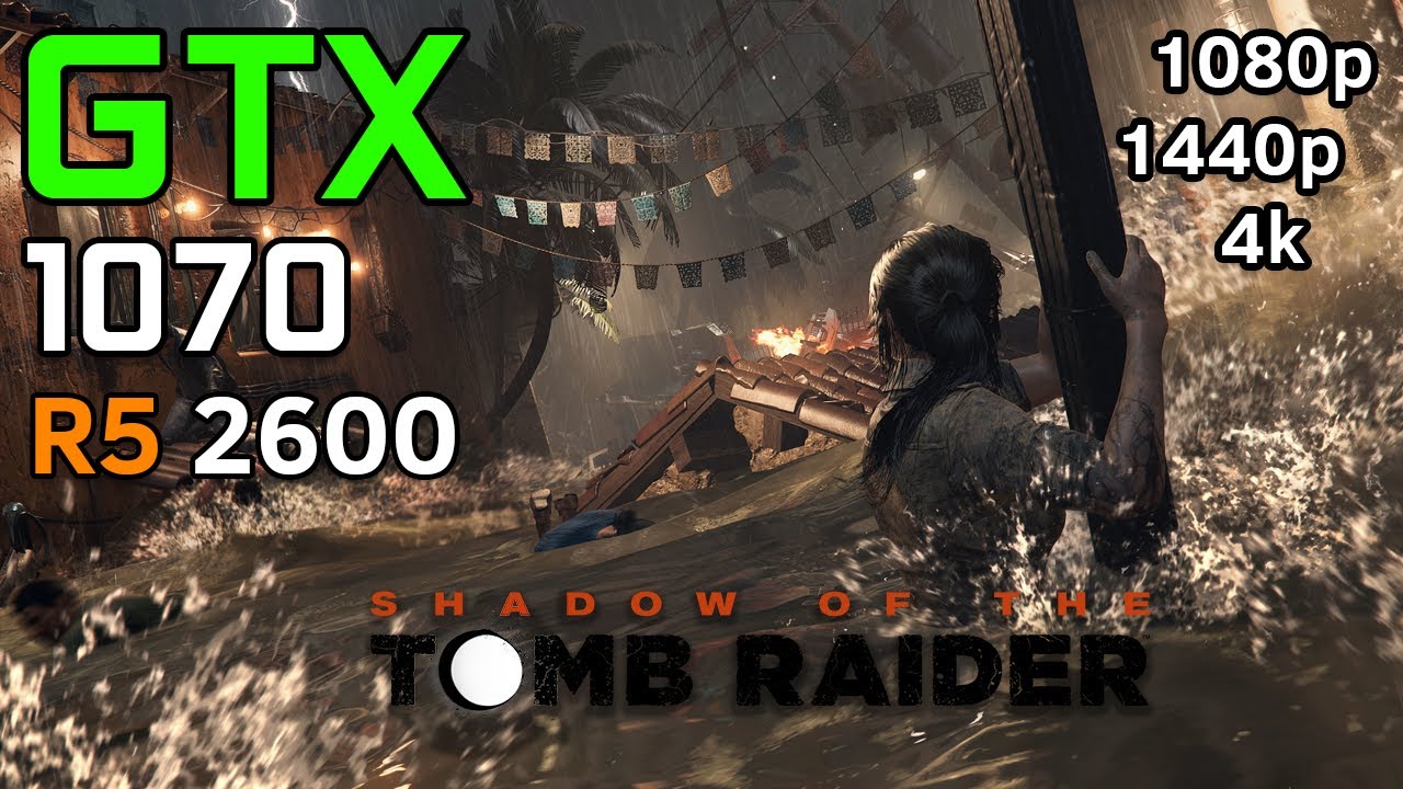 Shadow of the Tomb Raider - GTX 1070 - RYZEN 5 2600 - 1080p - 1440p - 4k