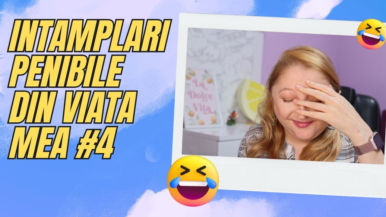 Intamplari penibile din viata mea #4