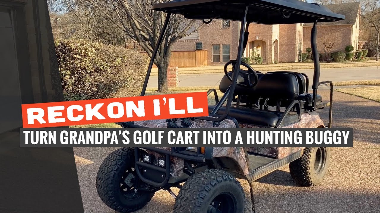 Reckon I'll: Turn Grandpa’s Golf Cart Into A Hunting Buggy