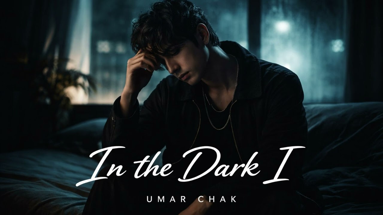 In the Dark I – Umar Chak (Original Song)