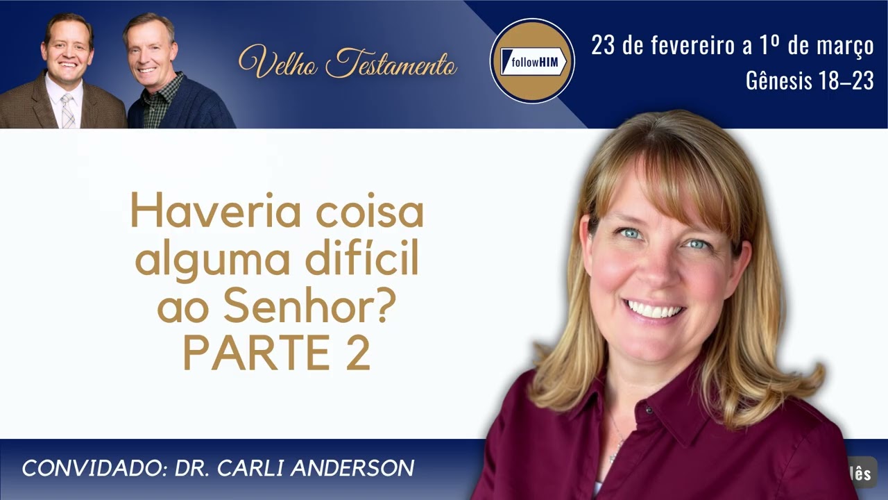 Gênesis 18–23 Parte 2 • Ir. Dr. Carli Anderson • 23 de fevereiro a 1º de março • Vem, e Segue-Me