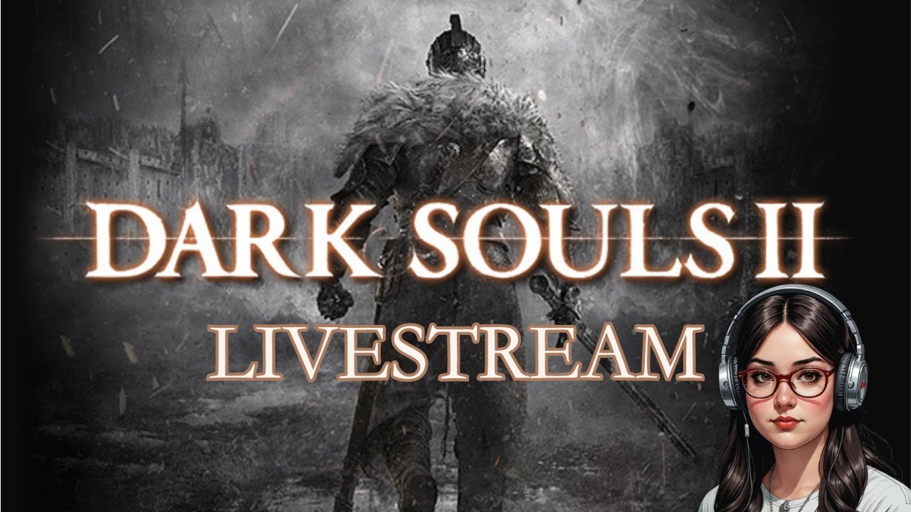 🔴Live: Dark Souls II | First Time Playing | Part 11
