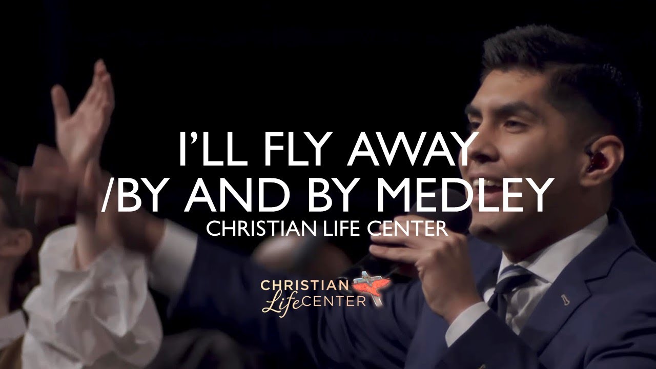 Christian Life Center - I’ll Fly Away/By And By