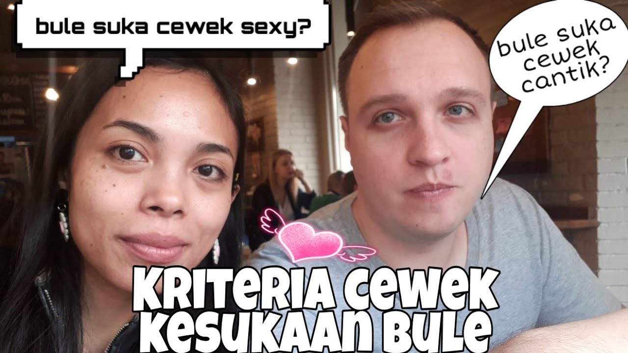 TIPE CEWEK IDAMAN BULE | BULE SUKA CEWEK YG KAYAK GIMANA SIH?