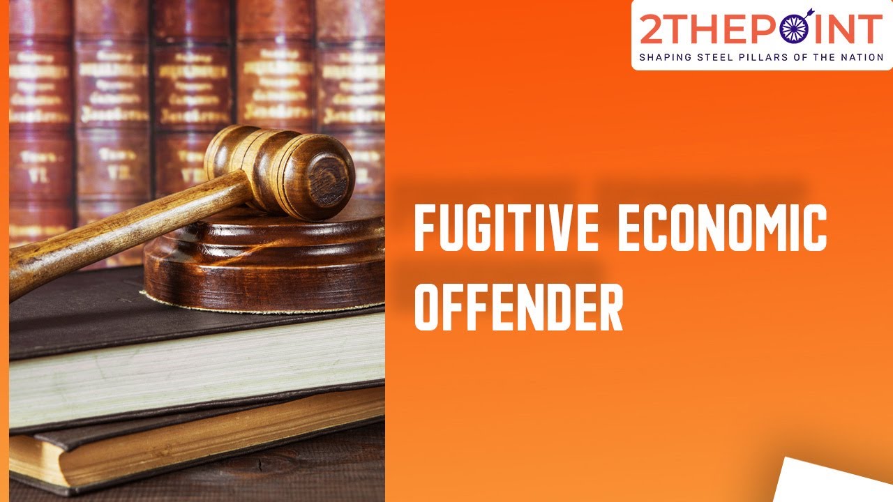 Explained: Fugitive Economic Offender | Current Affairs 2021 - 2THEPOINT