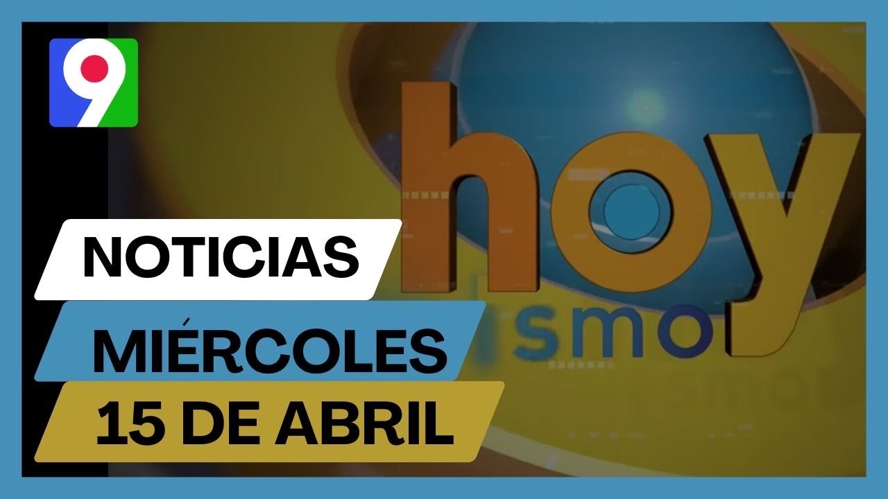 Titulares prensa dominicana mi&eacute;rcoles 15 de abril 2026 | Hoy Mismo