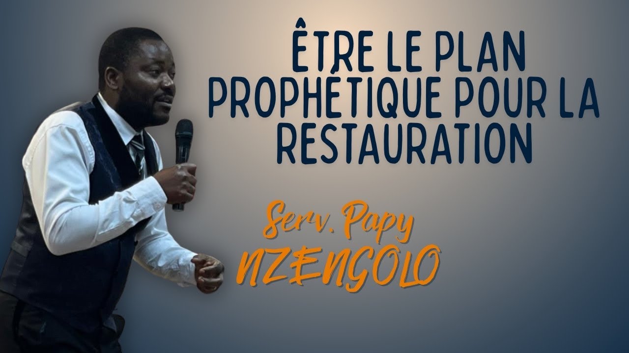 ÊTRE LE PLAN PROPHÉTIQUE POUR LA RESTAURATION | Serv. Papy NZENGOLO | 08 mars 2026