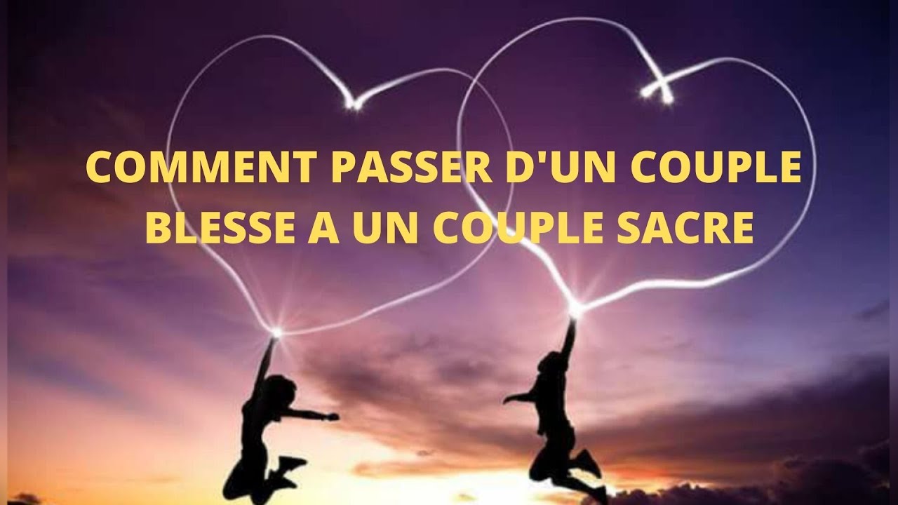 Flamme jumelle couple sacr&eacute; : Comment passer d'un couple bless&eacute; &agrave; un couple sacr&eacute;