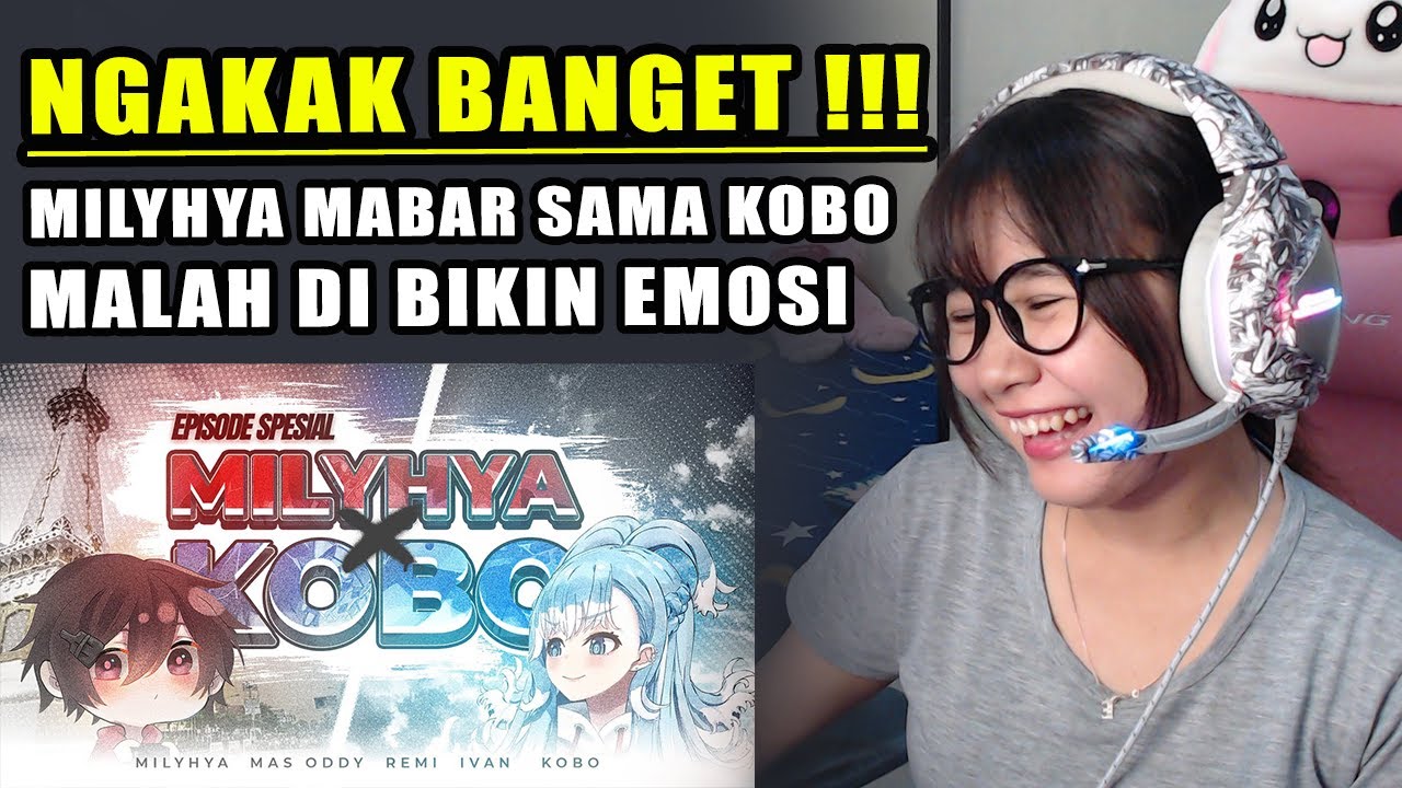 NGAKAK BANGET !!! REACTION MILYHYA X KOBO KANAERU EPISODE SPESIAL