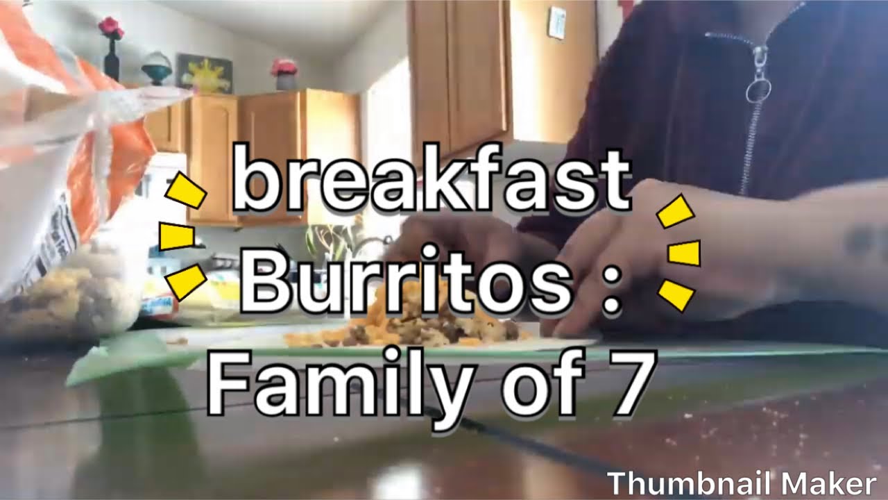 COOK WITH ME&bull;BREAKFAST BURRITOS&bull;FAMILYof7||Chef Mae||